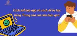 Kết Hợp App Và Sách Để Bé Học Tiếng Trung